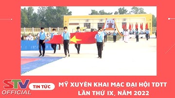STV - Mỹ Xuyên khai mạc Đại hội TDTT lần thứ IX, năm 2022
