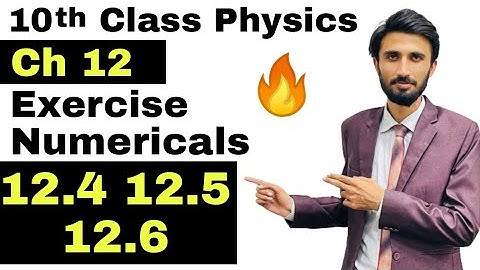 10th class physics - ch 12 - Numericals - 12.4 - 12.5 - 12.6 - brand study,Ch 3,physics,chapter 12,
