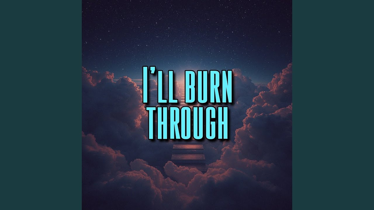 I’ll burn through