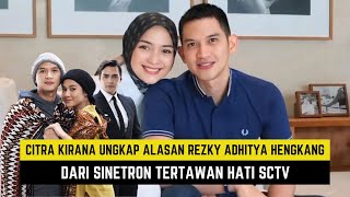 GEGER! Citra Kirana Ungkap Alasan Rezky Adhitya Hengkang Dari Sinetron Tertawan Hati SCTV