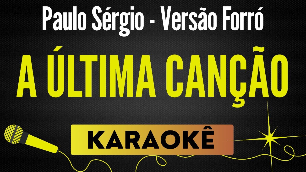 A Última Canção - Paulo Sérgio (Versão Forró) 🎙 Karaokê / Playback com Letra