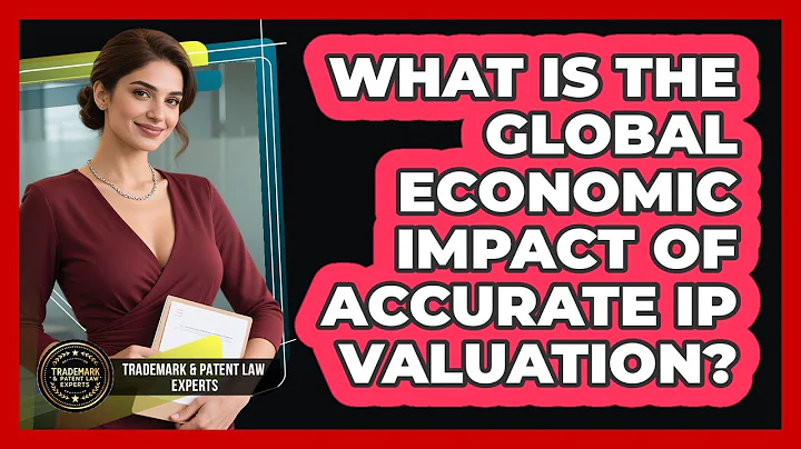 What Is The Global Economic Impact Of Accurate IP Valuation? - Trademark and Patent Law Experts