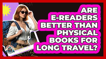 Are E-readers Better Than Physical Books For Long Travel? - Travel With A Backpack