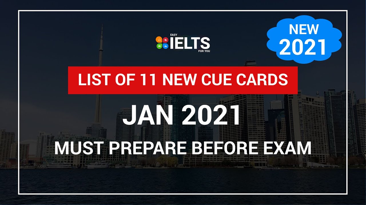 List of New Cue Cards | JAN 2021 – APR 2021 Cue Cards | Easy IELTS for You