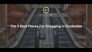 The 5 Best Places For Shopping In Scottsdale