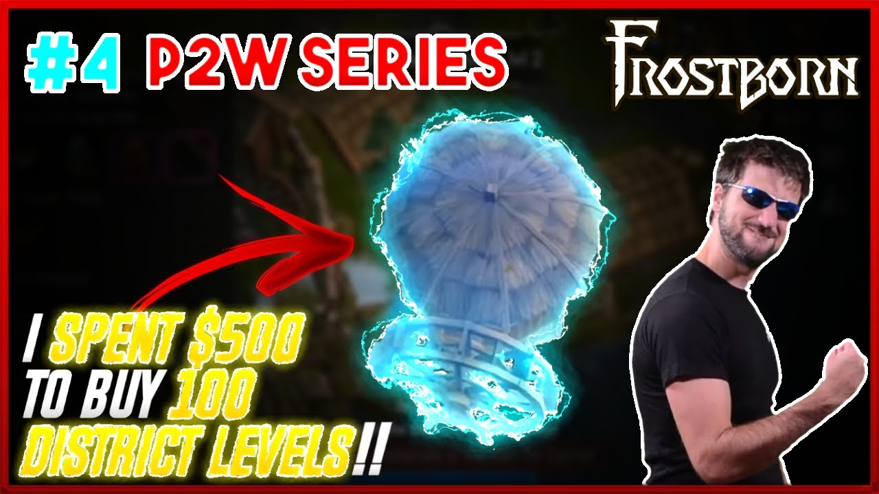 I spend $500 to buy 100 DISTRICT LEVELS in Frostborn!! P2W Series. Ep. 4 - JCF