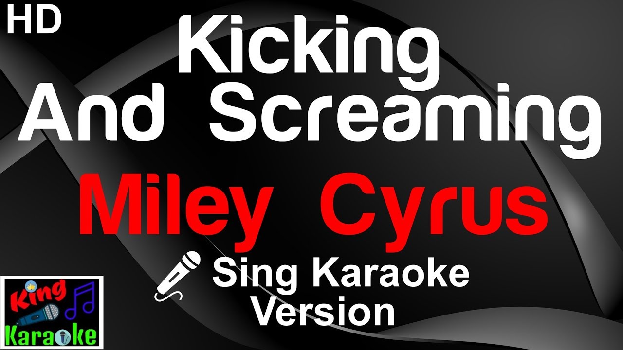 🎤 Miley Cyrus - Kicking And Screaming (Karaoke Version)