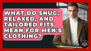 What Do Snug, Relaxed, And Tailored Fits Mean For Men