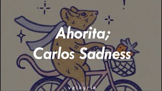 Ahorita; Carlos Sadness // lyrics