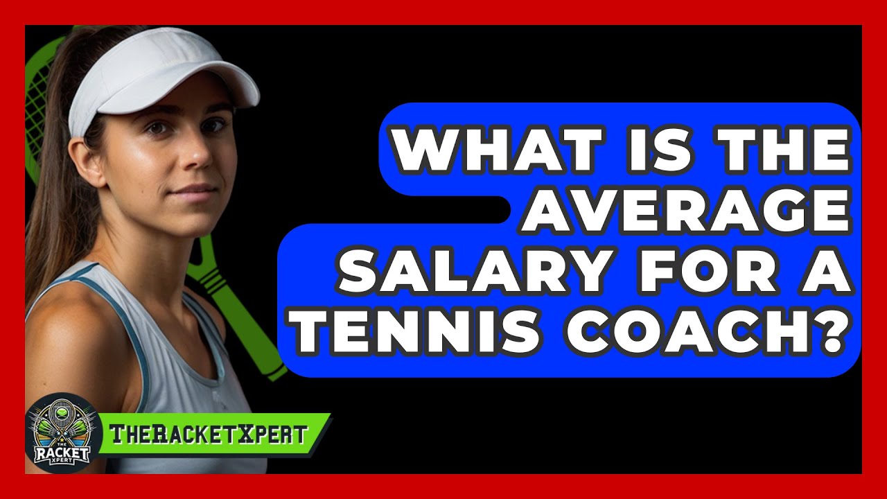 What Is The Average Salary For A Tennis Coach? - The Racket Xpert