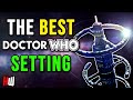 Doctor whos most underrated setting