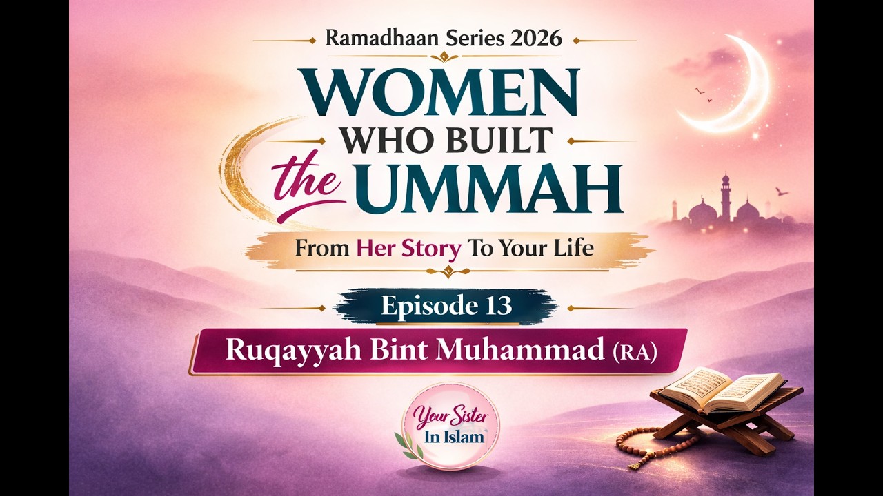 Ruqayyah (RA): The Daughter of the Prophet ﷺ | Women Who Built the Ummah Ep 13 | Ramadan Series 2026