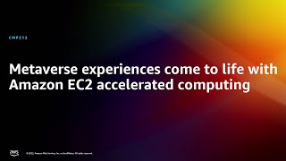 AWS re:Invent 2022 - Metaverse experiences come to life with EC2 accelerated computing (CMP212) screenshot 2