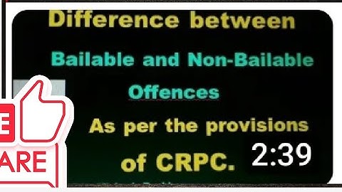 Difference between   Bailable and Non-Bailable  Offences   As per the provisions  of CRPC.