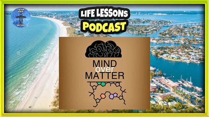 Life Lessons Podcast | “Mind over Matter “ | Totem Pole Nation