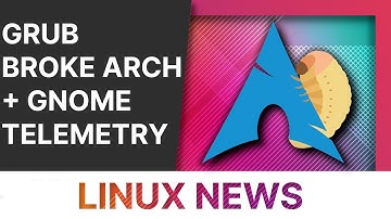 GNOME Telemetry, GRUB broke Arch, and Steam Deck 2 Confirmed : Linux and Open Source News