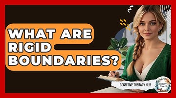 What Are Rigid Boundaries? - Cognitive Therapy Hub