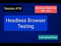 Selenium 4 with JAVA: #18 Headless Browser Testing | Practical Demo