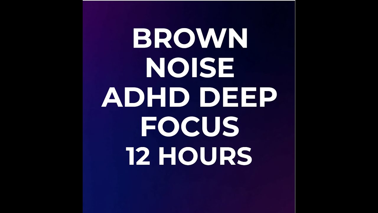 Brown Noise for ADHD Deep Focus Support – 12 Hours (Black Screen) - YouTube