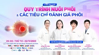 🔴 [TRỰC TIẾP] Hiểu về quy trình nuôi phôi và các tiêu chí đánh giá phôi