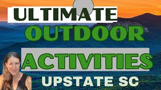 ULTIMATE OUTDOOR ACTIVITIES of the Upstate SC