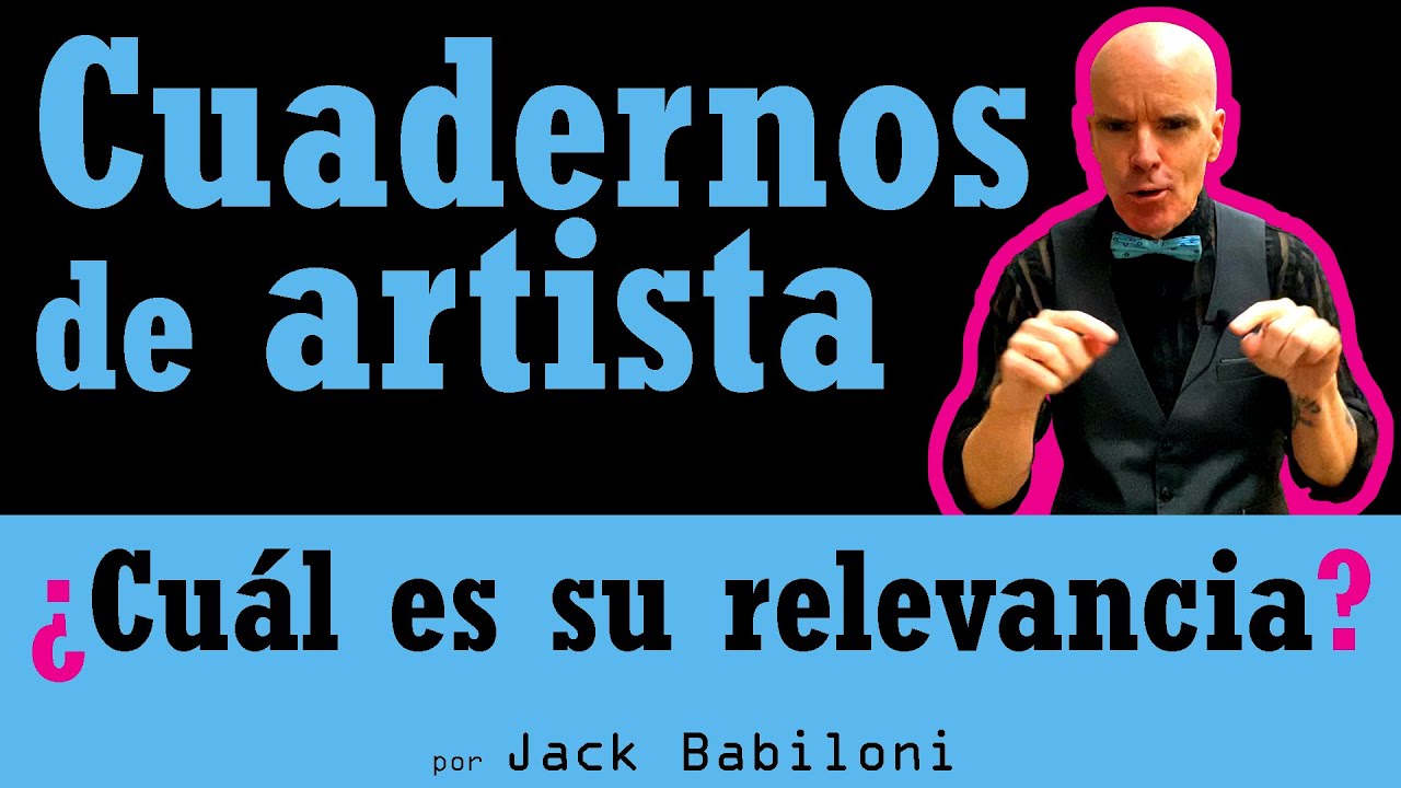 ¿Cuál es la relevancia de los CUADERNOS DE ARTISTA? | Jack Babiloni