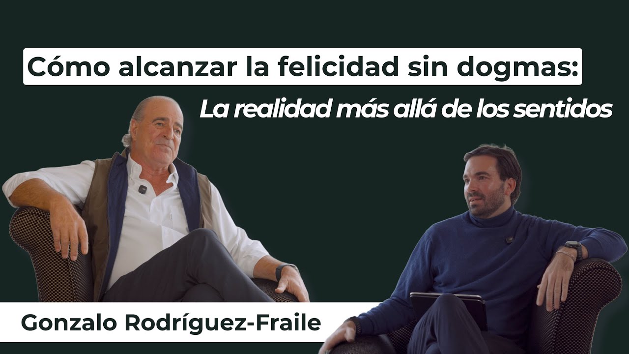 Cómo alcanzar la felicidad sin dogmas l Gonzalo Rodríguez-Fraile l Ep. 1