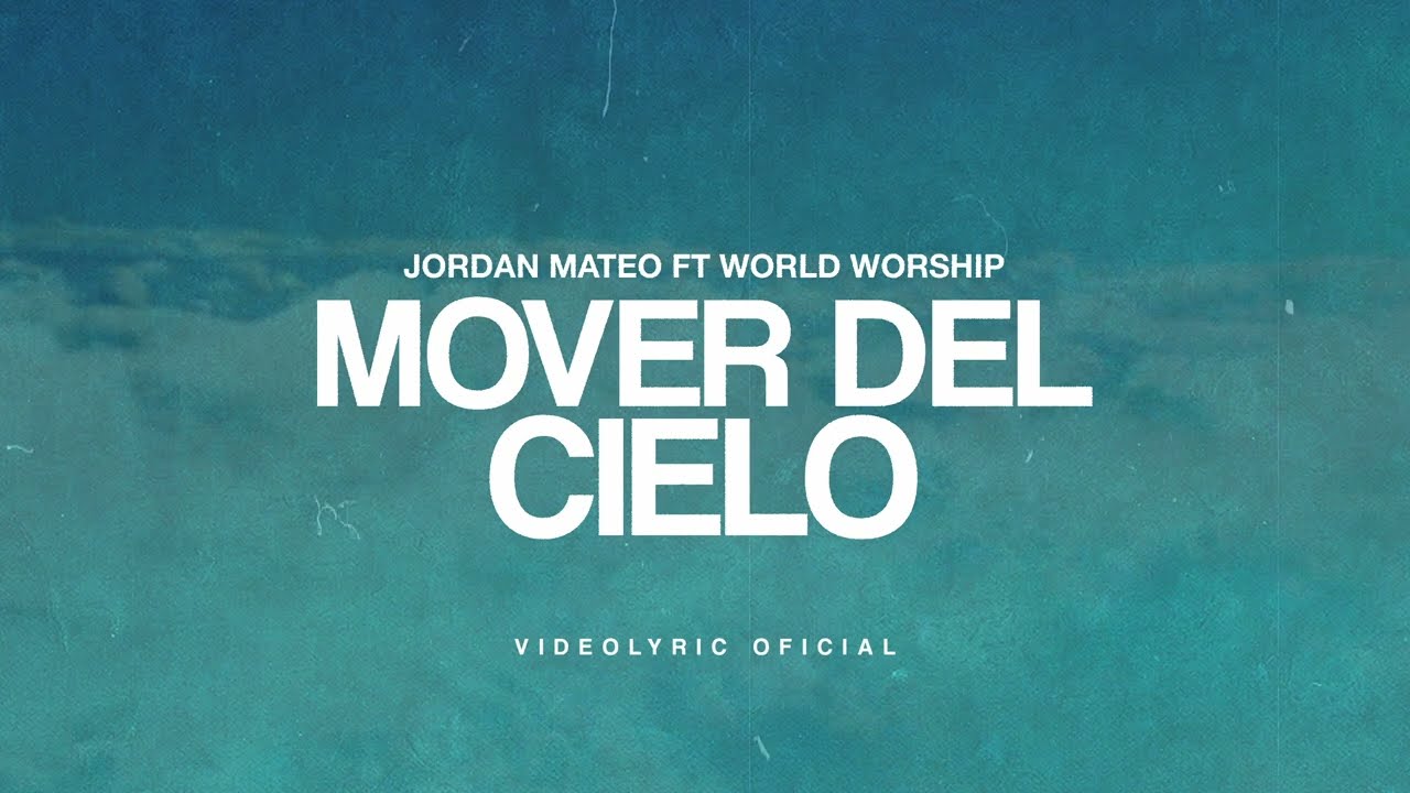 Mover Del Cielo - Jordan Mateo & World Worship (Video Lyric)