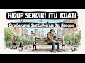 HIDUP SENDIRI ITU KUAT! Cara Berdamai Saat Lu Merasa Gak Dianggap