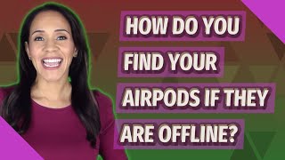 The top 8 How can I find my airpods if they are offline