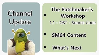 Channel Update (The Patchmaker's Workshop 1.1 + OST + Source Release, SM64 Content, & What's Next)