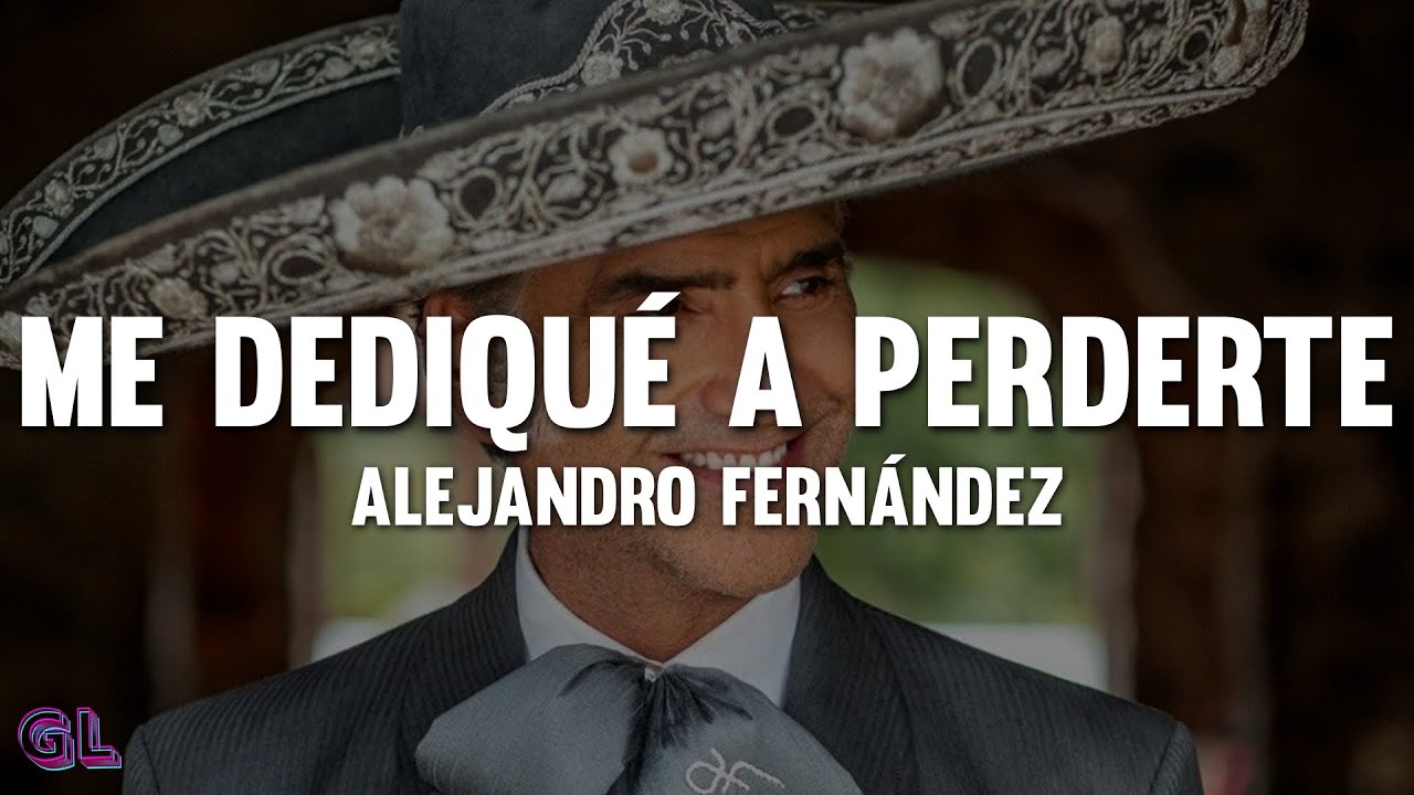 Alejandro Fernández - Me Dediqué A Perderte (Letra)