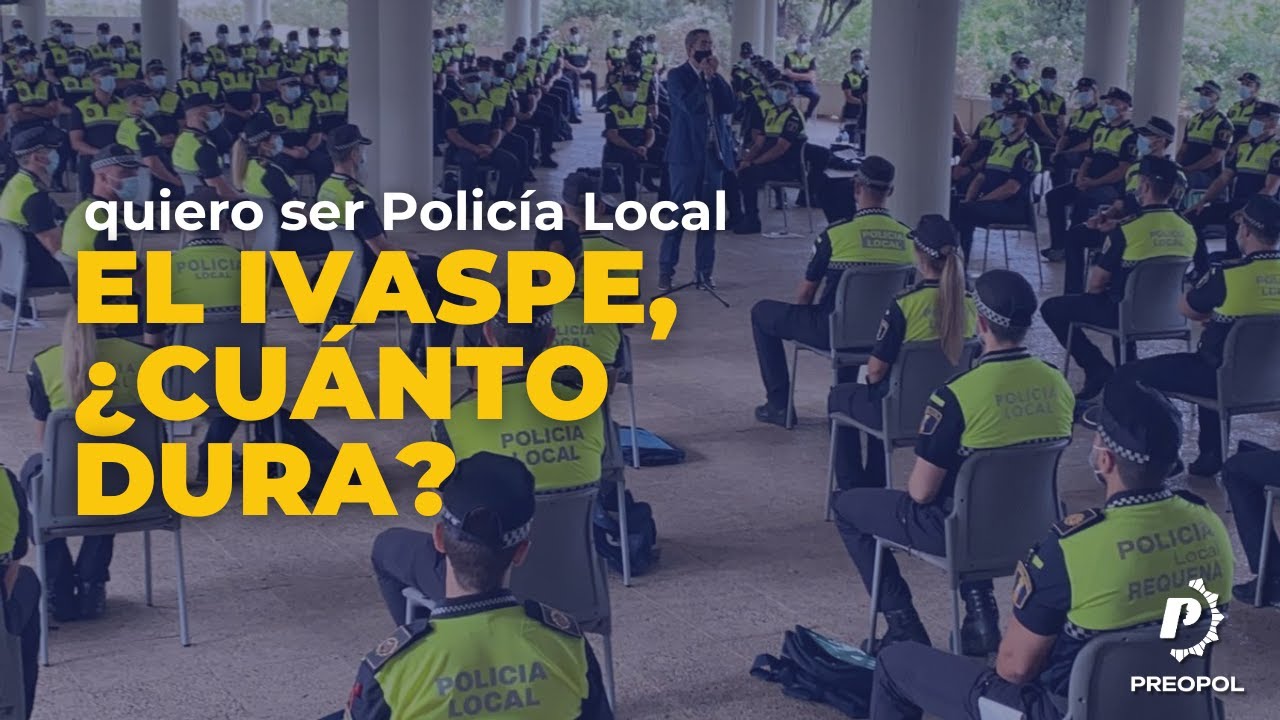 Quiero ser POLICÍA LOCAL: ¿Cuanto dura el IVASPE? ✅ | Preopol