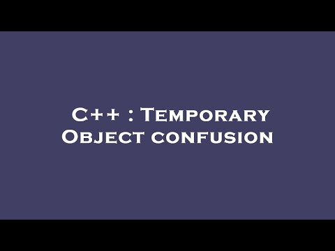 C++ : Temporary Object confusion