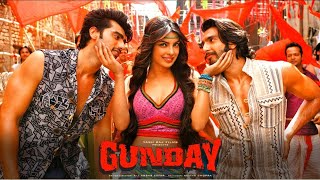 Gunday Full Movie | Ranveer Singh - Arjun Kapoor - Priyanka Chopra - Irrfan Khan | facts and story