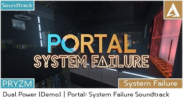 [PORTAL 2 MOD] Portal: System Failure  - Soundtrack | Dual Power (DEMO)