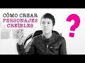 Cómo crear personajes creíbles (Consejos para escritores)