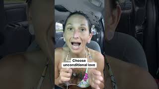 Choose unconditional love