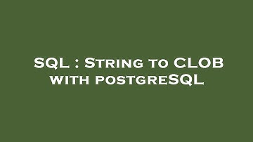 SQL : String to CLOB with postgreSQL