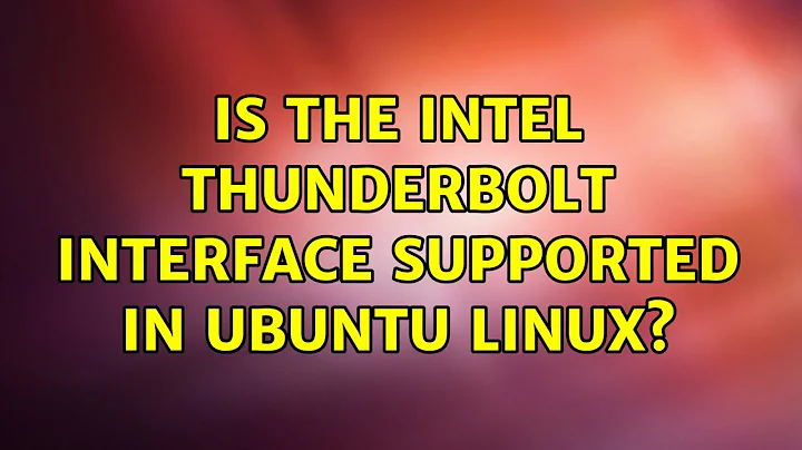 Ubuntu: Is the Intel Thunderbolt interface supported in Ubuntu Linux? (2 Solutions!!)