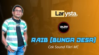 Cek Sound RAIB (BUNGA DESA) - MR.FIKRI MC - New Larysta DJM Audio