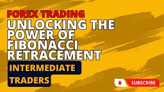 Unlocking the Power of Fibonacci Retracement in Forex Trading