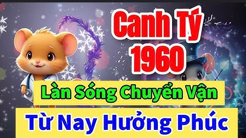 Xem Canh Tý 1960 Làn Sóng Chuyển Vận, Dấu Hiệu Từ Nay Hưởng Phước Và Năng Nổ Giữ Gìn Phúc Báo