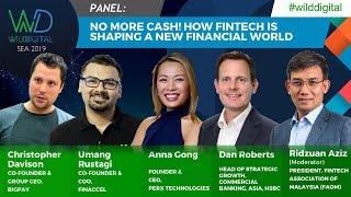 No More Cash! How FinTech is Shaping A New Financial World - Wild Digital SEA 2019