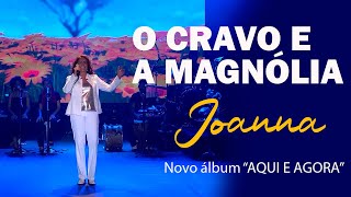 Joanna | O cravo e magnólia (Maciel Melo) | Show de lançamento do novo álbum "Aqui e Agora".