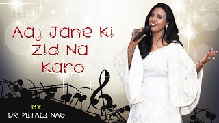 Aaj Jane Ki Zid Na Karo | Dr. Mitali Nag