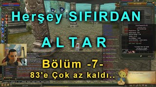 Herşey SIFIRDAN ALTAR | Bölüm - 7-  83'e ÇOK AZ KALDI ! (Knight Online)..