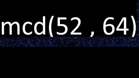 mcd 52 y 64 , maximo comun divisor , mcd(52 , 64) como se halla , ejemplos