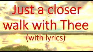 Gospel song Just a closer walk with Thee (lyrics in video)