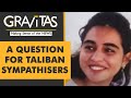 Gravitas: Pak girl backs Taliban, but won't live under them